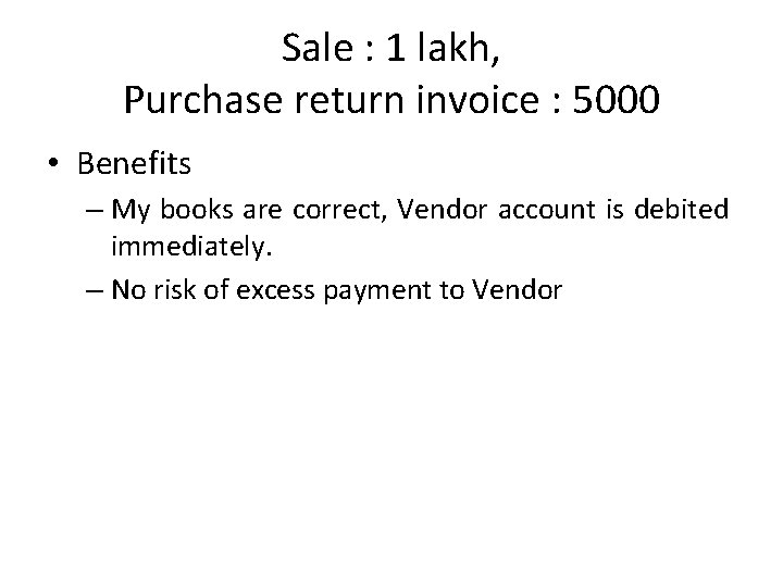 Sale : 1 lakh, Purchase return invoice : 5000 • Benefits – My books