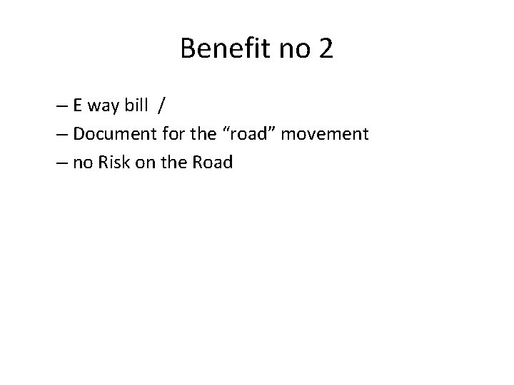 Benefit no 2 – E way bill / – Document for the “road” movement
