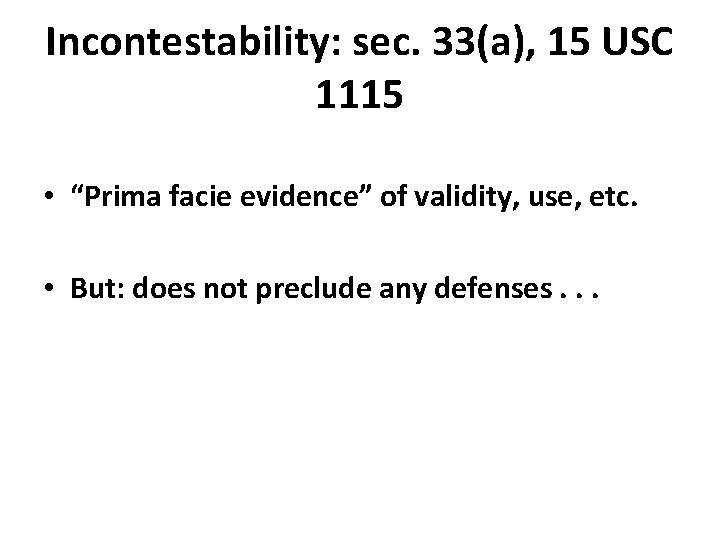 Incontestability: sec. 33(a), 15 USC 1115 • “Prima facie evidence” of validity, use, etc.