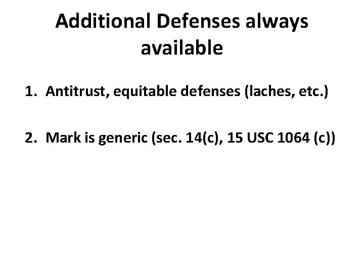 Additional Defenses always available 1. Antitrust, equitable defenses (laches, etc. ) 2. Mark is