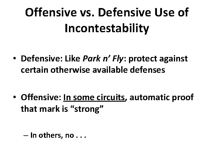 Offensive vs. Defensive Use of Incontestability • Defensive: Like Park n’ Fly: protect against