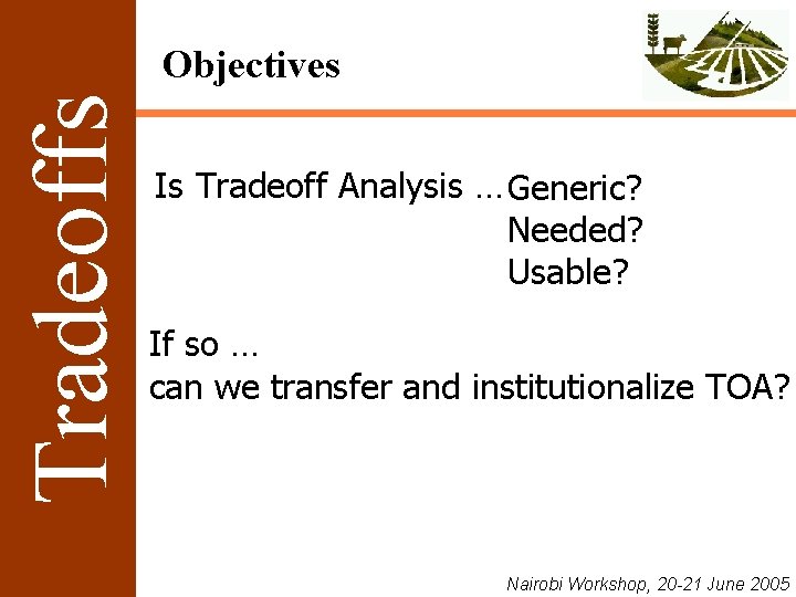 Tradeoffs Objectives Is Tradeoff Analysis … Generic? Needed? Usable? If so … can we