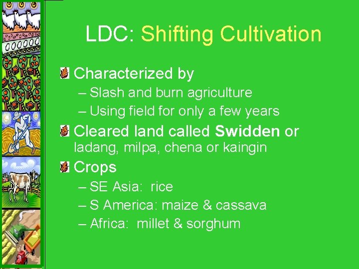 LDC: Shifting Cultivation Characterized by – Slash and burn agriculture – Using field for