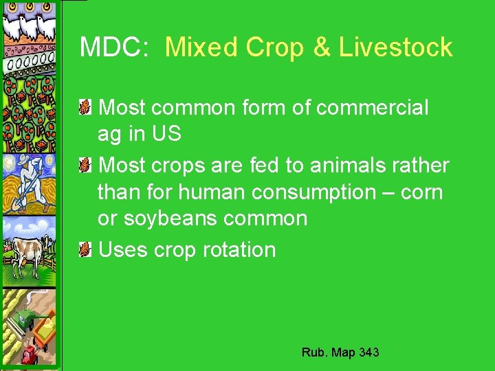 MDC: Mixed Crop & Livestock Most common form of commercial ag in US Most