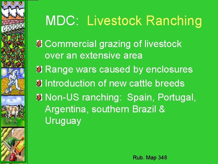 MDC: Livestock Ranching Commercial grazing of livestock over an extensive area Range wars caused