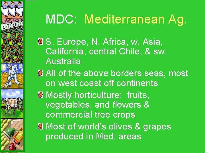 MDC: Mediterranean Ag. S. Europe, N. Africa, w. Asia, California, central Chile, & sw.