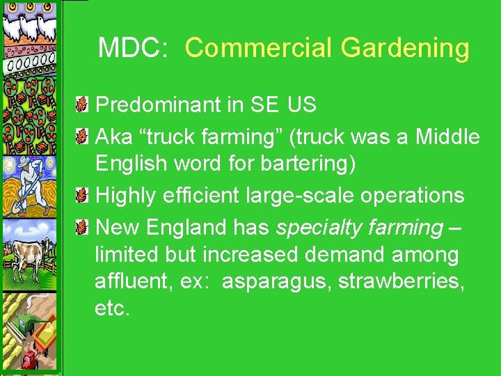 MDC: Commercial Gardening Predominant in SE US Aka “truck farming” (truck was a Middle