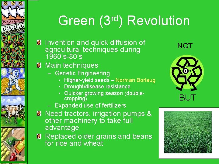 Green (3 rd) Revolution Invention and quick diffusion of agricultural techniques during 1960’s-80’s Main