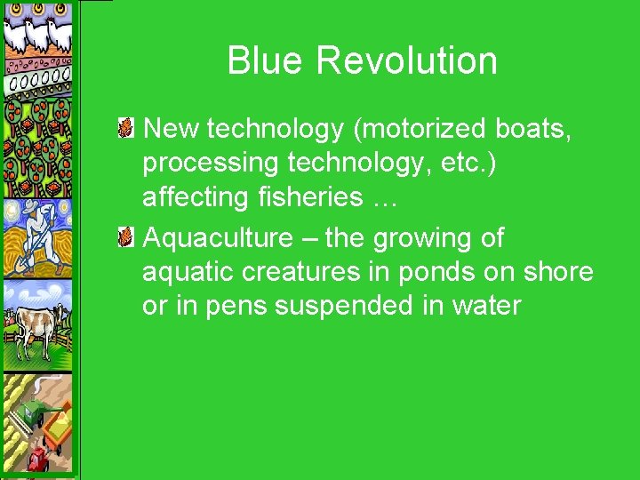 Blue Revolution New technology (motorized boats, processing technology, etc. ) affecting fisheries … Aquaculture