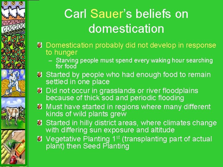 Carl Sauer’s beliefs on domestication Domestication probably did not develop in response to hunger