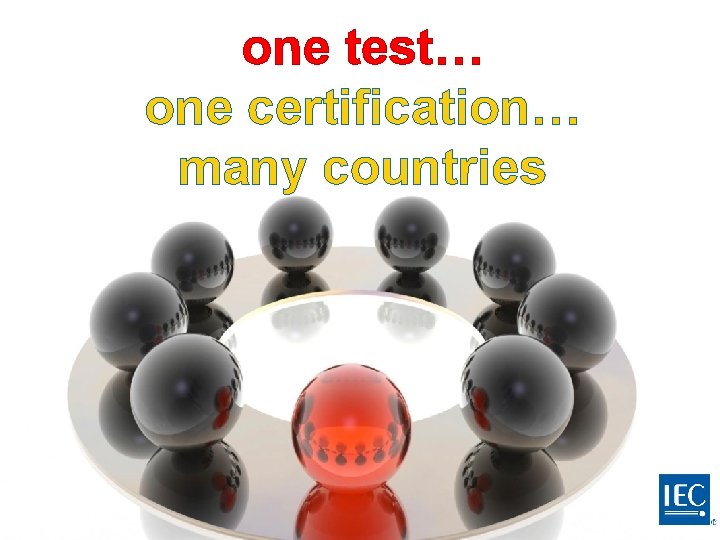 one test… one certification… many countries 