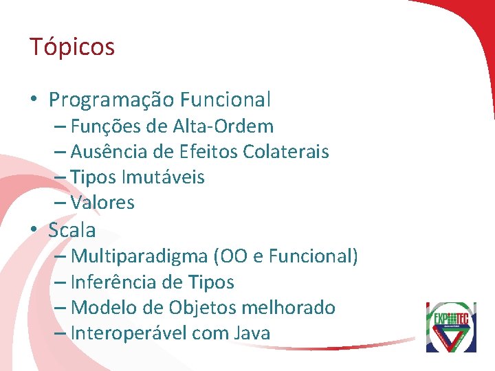 Tópicos • Programação Funcional – Funções de Alta-Ordem – Ausência de Efeitos Colaterais –