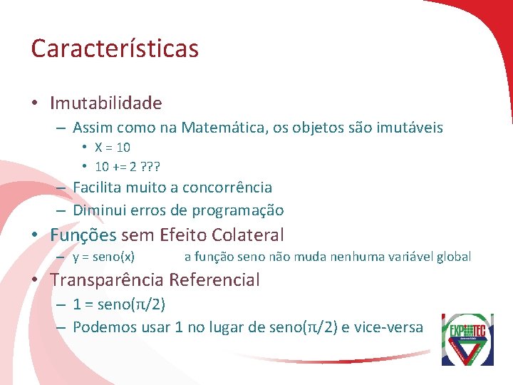 Características • Imutabilidade – Assim como na Matemática, os objetos são imutáveis • X