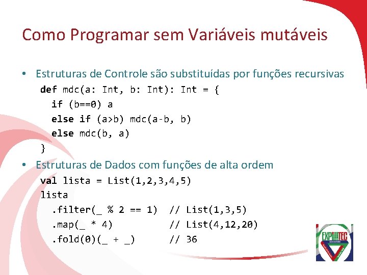 Como Programar sem Variáveis mutáveis • Estruturas de Controle são substituídas por funções recursivas