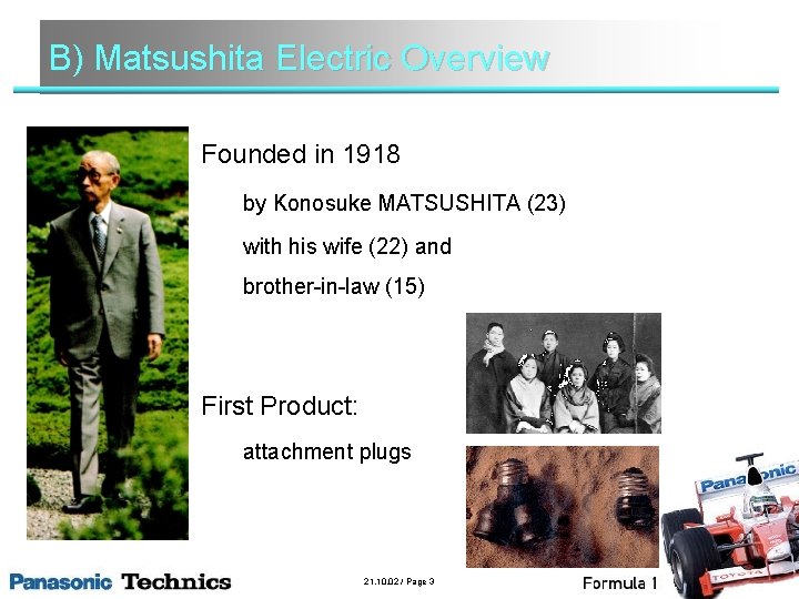 B) Matsushita Electric Overview Founded in 1918 by Konosuke MATSUSHITA (23) with his wife