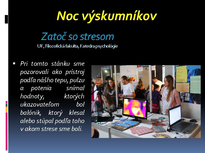 Noc výskumníkov Zatoč so stresom UK, Filozofická fakulta, Katedra psychológie Pri tomto stánku sme