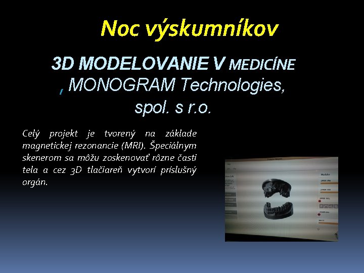 Noc výskumníkov 3 D MODELOVANIE V MEDICÍNE , MONOGRAM Technologies, spol. s r. o.