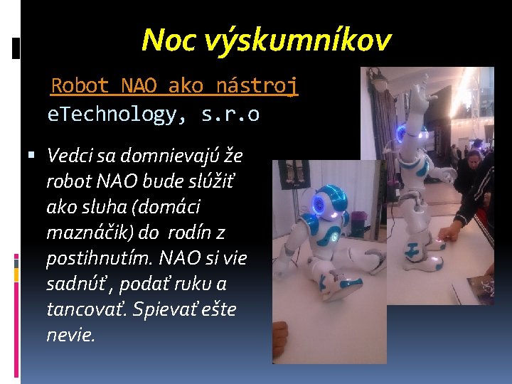 Noc výskumníkov Robot NAO ako nástroj e. Technology, s. r. o Vedci sa domnievajú