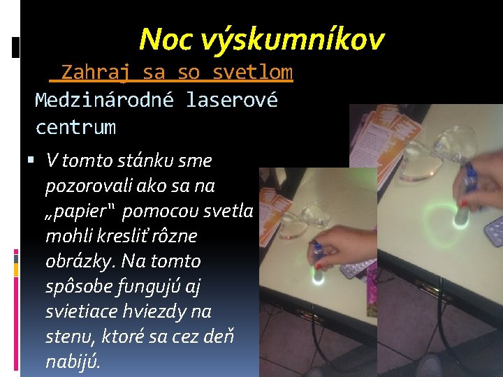 Noc výskumníkov Zahraj sa so svetlom Medzinárodné laserové centrum V tomto stánku sme pozorovali