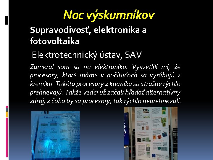 Noc výskumníkov Supravodivosť, elektronika a fotovoltaika Elektrotechnický ústav, SAV Zameral som sa na elektroniku.