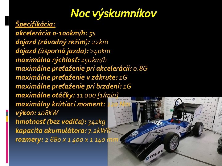 Noc výskumníkov Špecifikácia: akcelerácia 0 -100 km/h: 5 s dojazd (závodný režim): 22 km