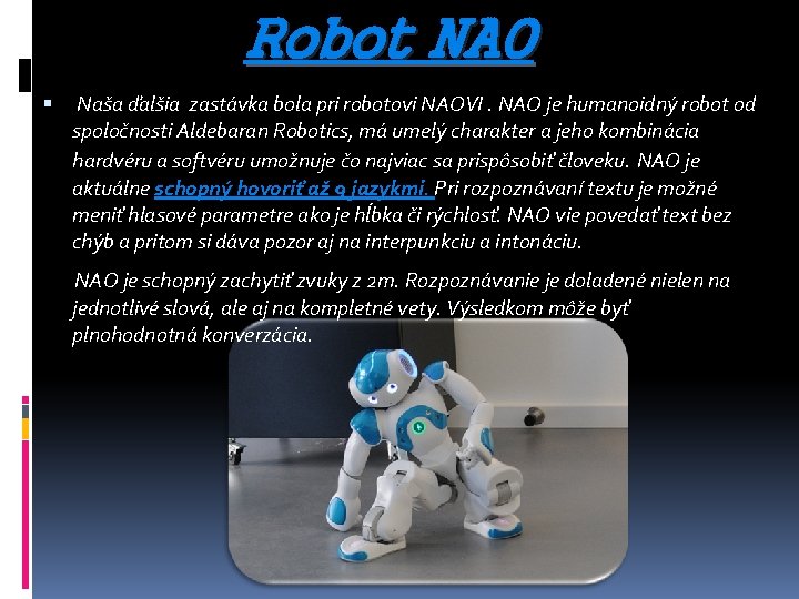 Robot NAO Naša ďalšia zastávka bola pri robotovi NAOVI. NAO je humanoidný robot od