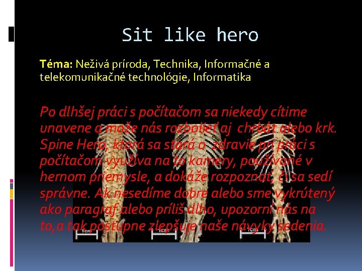 Sit like hero Téma: Neživá príroda, Technika, Informačné a telekomunikačné technológie, Informatika Po dlhšej