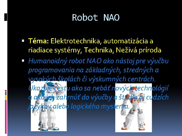 Robot NAO Téma: Elektrotechnika, automatizácia a riadiace systémy, Technika, Neživá príroda Humanoidný robot NAO