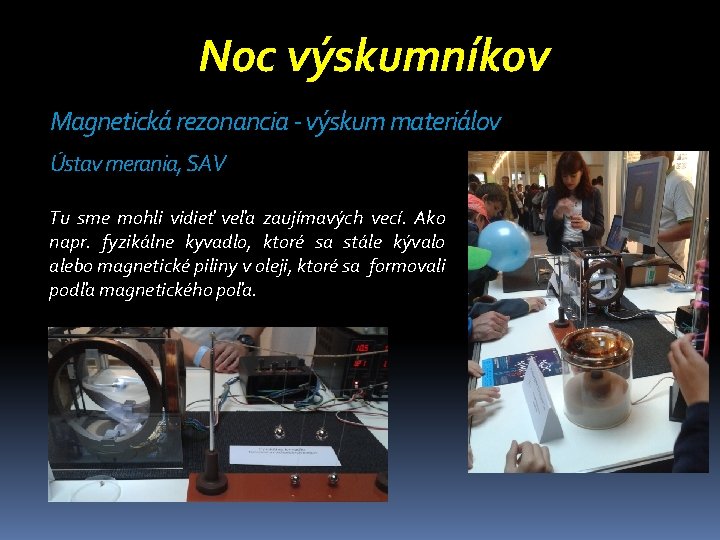 Noc výskumníkov Magnetická rezonancia - výskum materiálov Ústav merania, SAV Tu sme mohli vidieť