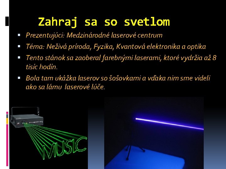 Zahraj sa so svetlom Prezentujúci: Medzinárodné laserové centrum Téma: Neživá príroda, Fyzika, Kvantová elektronika