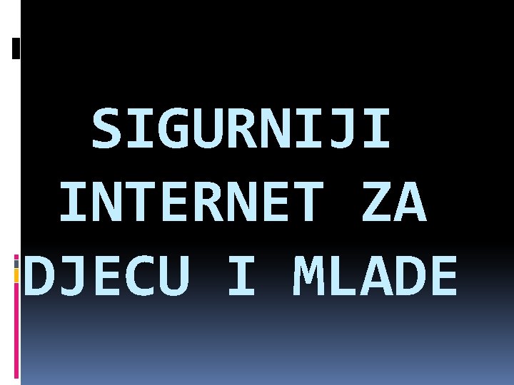 SIGURNIJI INTERNET ZA DJECU I MLADE 