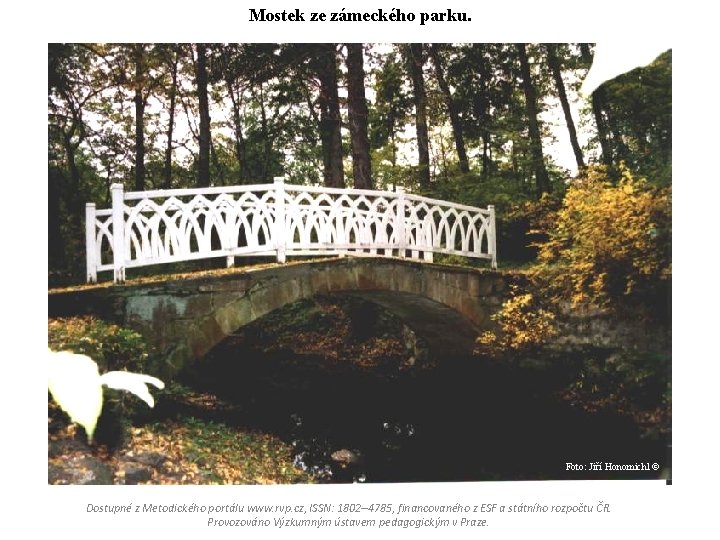 Mostek ze zámeckého parku. Foto: Jiří Honomichl © Dostupné z Metodického portálu www. rvp.