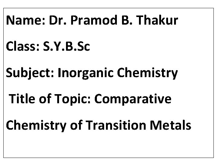 Name: Dr. Pramod B. Thakur Class: S. Y. B. Sc Subject: Inorganic Chemistry Title