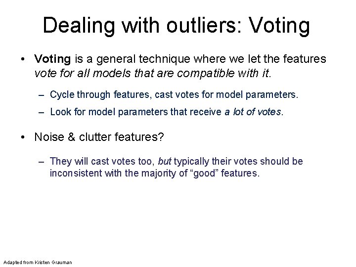 Dealing with outliers: Voting • Voting is a general technique where we let the