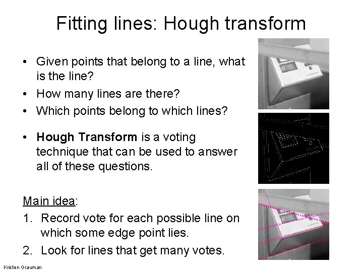 Fitting lines: Hough transform • Given points that belong to a line, what is