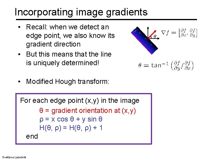 Incorporating image gradients • Recall: when we detect an edge point, we also know