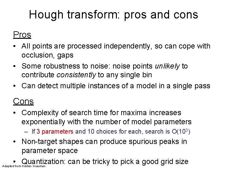 Hough transform: pros and cons Pros • All points are processed independently, so can