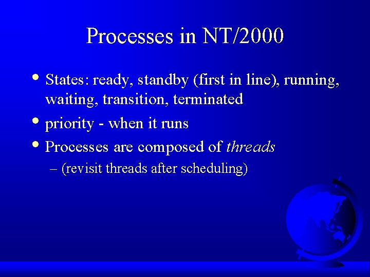 Processes in NT/2000 • States: ready, standby (first in line), running, • • waiting,