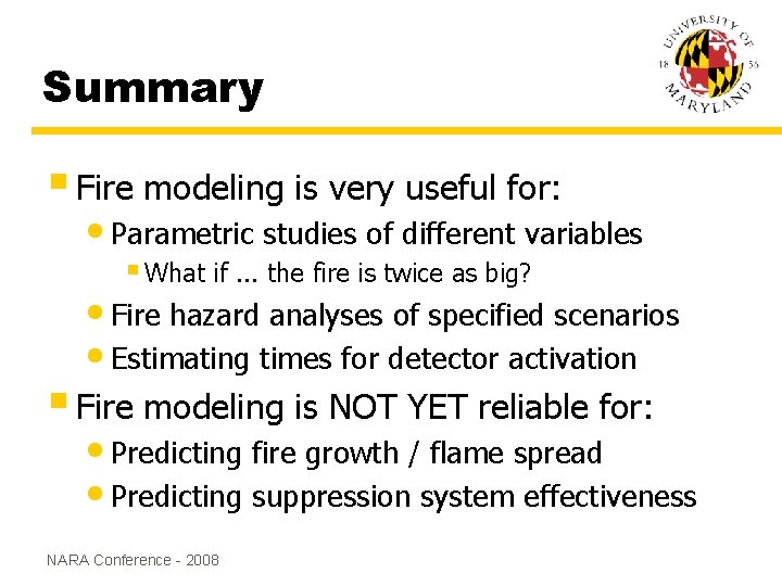 Summary § Fire modeling is very useful for: • Parametric studies of different variables Summary § Fire modeling is very useful for: • Parametric studies of different variables