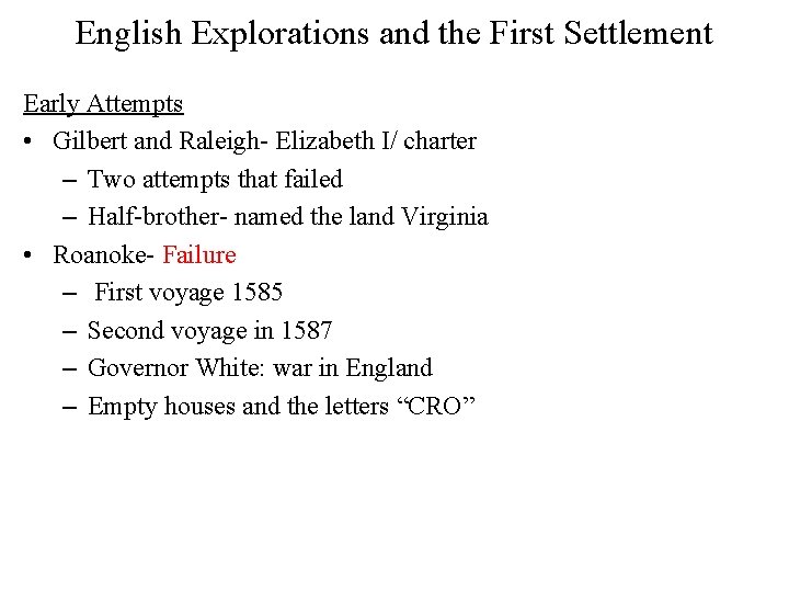 English Explorations and the First Settlement Early Attempts • Gilbert and Raleigh- Elizabeth I/