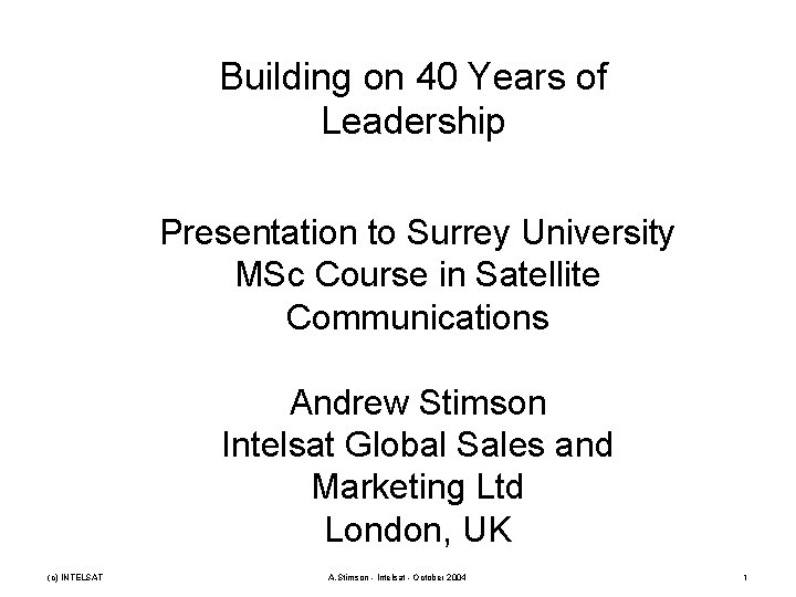 Building on 40 Years of Leadership Presentation to Surrey University MSc Course in Satellite