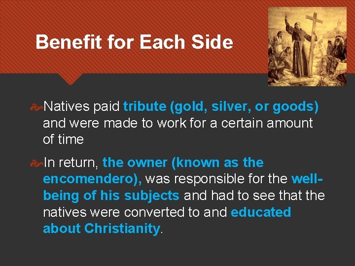 Benefit for Each Side Natives paid tribute (gold, silver, or goods) and were made