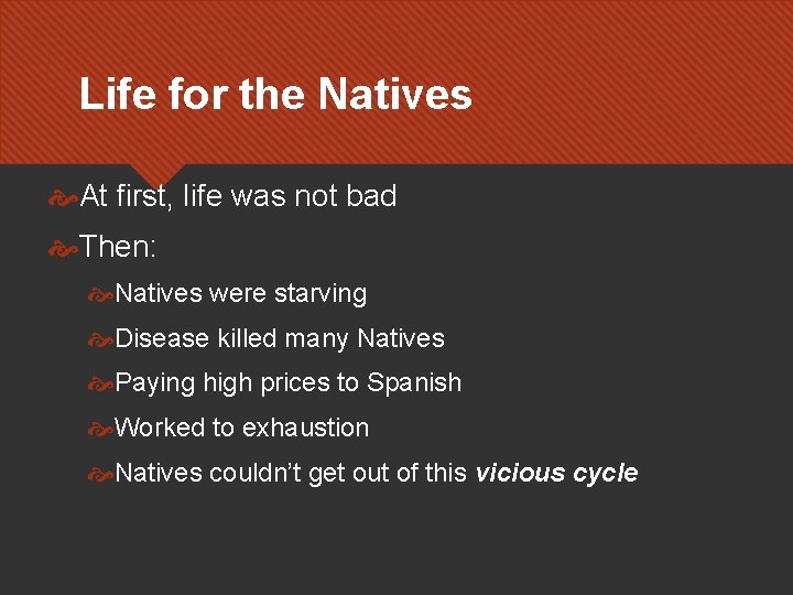 Life for the Natives At first, life was not bad Then: Natives were starving