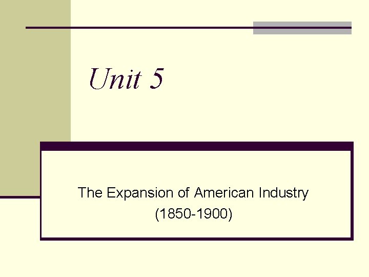Unit 5 The Expansion of American Industry (1850 -1900) 