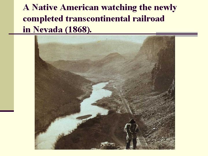 A Native American watching the newly completed transcontinental railroad in Nevada (1868). 