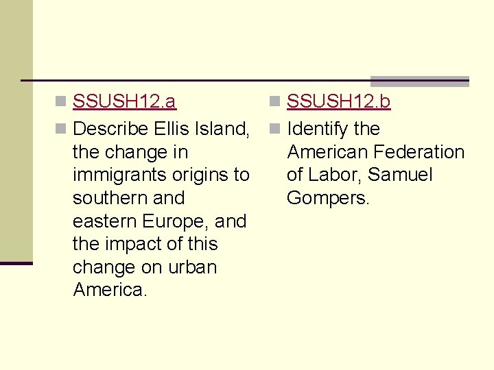 n SSUSH 12. a n SSUSH 12. b n Describe Ellis Island, n Identify