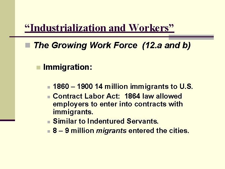 “Industrialization and Workers” n The Growing Work Force (12. a and b) n Immigration: