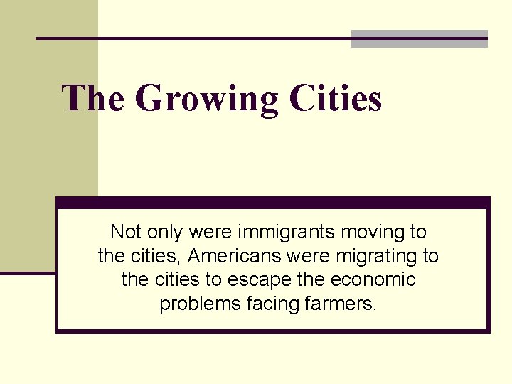 The Growing Cities Not only were immigrants moving to the cities, Americans were migrating