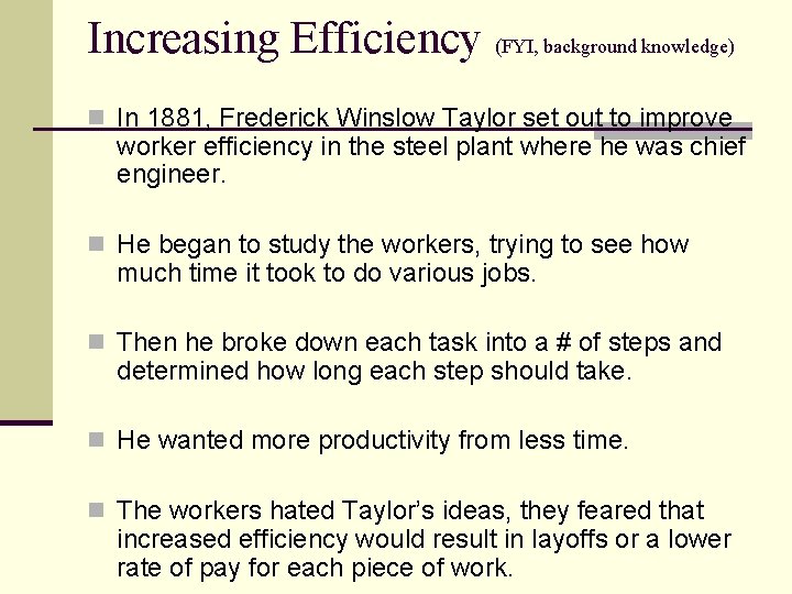 Increasing Efficiency (FYI, background knowledge) n In 1881, Frederick Winslow Taylor set out to