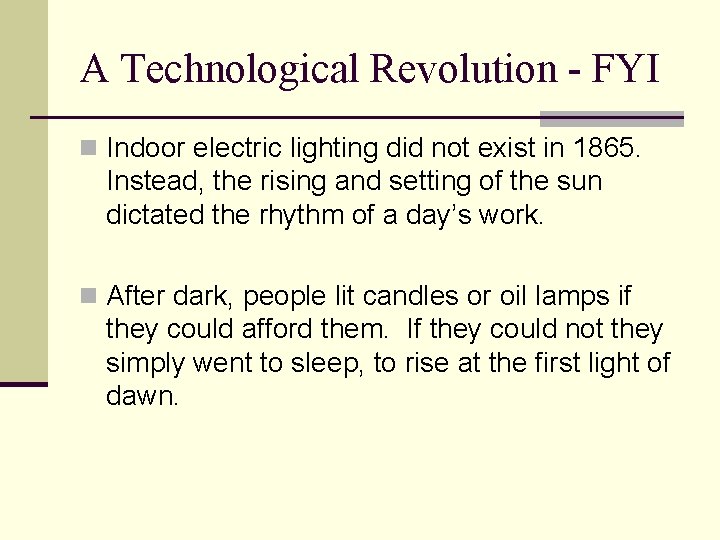 A Technological Revolution - FYI n Indoor electric lighting did not exist in 1865.